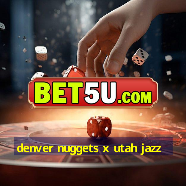 denver nuggets x utah jazz